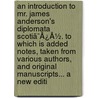 An Introduction To Mr. James Anderson's Diplomata Scotiã¯Â¿Â½. To Which Is Added Notes, Taken From Various Authors, And Original Manuscripts... A New Editi door Onbekend