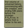 First Volume Of Universal History, Commencing With The Creation, And Ending 536 Years Before The Christian Ã¯Â¿Â½Ra. In Letters From A Father To His Son... door Onbekend
