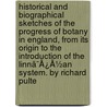 Historical And Biographical Sketches Of The Progress Of Botany In England, From Its Origin To The Introduction Of The Linnã¯Â¿Â½An System. By Richard Pulte door Onbekend