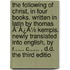 The Following Of Christ, In Four Books. Written In Latin By Thomas Ã¯Â¿Â½ Kempis. Newly Translated Into English, By R...... C...... , D.D. The Third Editio