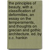 The Principles Of Beauty, With A Classification Of Deformities, An Essay On The Temperaments, And Thoughts On Grecian And Gothic Architecture. Ed. By C.C. Hankin door Mary Anne Schimmelpenninck