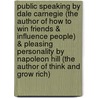 Public Speaking By Dale Carnegie (The Author Of How To Win Friends & Influence People) & Pleasing Personality By Napoleon Hill (The Author Of Think And Grow Rich) door Napolean Hills