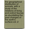 The Geographical Distribution Of Animals. With A Study Of The Relations Of Living And Extinct Faunas As Elucidating The Past Changes Of The Earth's Surface.Vol. 2 door Alfred Russell Wallace