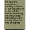 The Sporting Magazine; Or Monthly Calendar Of The Transactions Of The Turf, The Chace, And Every Other Diversion Interesting To The Man Of Pleasure And Enterprize by Anonymous Anonymous
