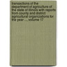 Transactions Of The Department Of Agriculture Of The State Of Illinois With Reports From County And District Agricultural Organizations For The Year ..., Volume 17 door Agriculture Illinois. Dept.