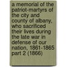A Memorial Of The Patriot-Martyrs Of The City And County Of Albany, Who Sacrificed Their Lives During The Late War In Defense Of Our Nation, 1861-1865 Part 2 (1866) door Rufus Wheelwright Clark