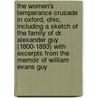 The Women's Temperance Crusade In Oxford, Ohio, Including A Sketch Of The Family Of Dr. Alexander Guy (1800-1893) With Excerpts From The Memoir Of William Evans Guy by David M. Fahey