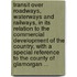 Transit Over Roadways, Waterways And Railways, In Its Relation To The Commercial Development Of The Country, With A Special Reference To The County Of Glamorgan ...