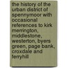 The History Of The Urban District Of Spennymoor With Occasional References To Kirk Merrington, Middlestone, Westerton, Byers Green, Page Bank, Croxdale And Ferryhill door James J. Dodd