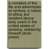 A Narrative Of The Life And Adventures Of Venture, A Native Of Africa, But Resident Above Sixty Years In The United States Of America, Related By Himself (Dodo Press) door Venture Smith