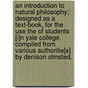 An Introduction To Natural Philosophy; Designed As A Text-Book, For The Use The Of Students [I]N Yale College. Compiled From Various Authoritie[S] By Denison Olmsted. door Denison Olmsted