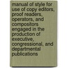 Manual Of Style For Use Of Copy Editors, Proof Readers, Operators, And Compositors Engaged In The Production Of Executive, Congressional, And Departmental Publications door United States.