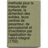 Methode Pour La Mesure Des Surfaces, La Dimention Des Solides, Leurs Centres De Pesanteur, De Percussionet Et D'Oscillation Par L'Application Du Calcul Integral (1750) door Louis Carre