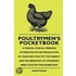 Poultrymen's Pocketbook - A Manual For All Persons Interested In The Production Of Eggs And Poultry For Market And The Breeding Of Standard-Bred Poultry For Exhibition