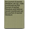 The Journal Of Sacred Literature, Ed. By J. Kitto. [Continued As] The Journal Of Sacred Literature And Biblical Record. [Continued As] The Journal Of Sacred Literature door Onbekend