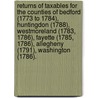 Returns Of Taxables For The Counties Of Bedford (1773 To 1784), Huntingdon (1788), Westmoreland (1783, 1786), Fayette (1785, 1786), Allegheny (1791), Washington (1786). door Onbekend