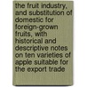 The Fruit Industry, And Substitution Of Domestic For Foreign-Grown Fruits, With Historical And Descriptive Notes On Ten Varieties Of Apple Suitable For The Export Trade door William Alton Taylor