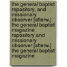 The General Baptist Repository, And Missionary Observer [Afterw.] The General Baptist Magazine Repository And Missionary Observer [Afterw.] The General Baptist Magazine door Onbekend