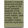 Duncan's Masonic Ritual And Monitor Or A Guide To The Three Symbolic Degrees Of The Ancient York Rite, Mark Master, Past Master, Most Excellent Master And The Royal Arch door Malcolm C. Duncan