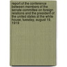 Report Of The Conference Between Members Of The Senate Committee On Foreign Relations And The President Of The United States At The White House, Tuesday, August 19, 1919 door States United