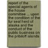 Report Of The Special Agents Of The House Committee ... Upon The Condition Of The Fur Seal Herd Of Alaska And The Conduct Of The Public Business On The Pribiloff Islands