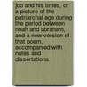 Job And His Times, Or A Picture Of The Patriarchal Age During The Period Between Noah And Abraham, And A New Version Of That Poem, Accompanied With Notes And Dissertations by Thomas Wemyss