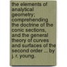 The Elements Of Analytical Geometry; Comprehending The Doctrine Of The Conic Sections, And The General Theory Of Curves And Surfaces Of The Second Order ... By J. R. Young. door J.R. (John Radford) Young