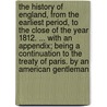 The History Of England, From The Earliest Period, To The Close Of The Year 1812. ... With An Appendix; Being A Continuation To The Treaty Of Paris. By An American Gentleman door John Bigland