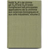 Traitã¯Â¿Â½ De Chimie Gã¯Â¿Â½Nã¯Â¿Â½Rale: Comprenant Les Principales Applications De La Chimmie Aux Sciences Biologiques Et Aux Arts Industriels, Volume 2 door Onbekend