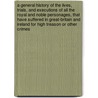 A General History Of The Lives, Trials, And Executions Of All The Royal And Noble Personages, That Have Suffered In Great-Britain And Ireland For High Treason Or Other Crimes door Delahay Gordon