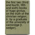The First Two (Third And Fourth, Fifth And Sixth) Books Of Hugo Grotius, On The Truth Of The Christian Religion, Tr. By A Graduate Of The University Of Cambridge [T. Sedger].