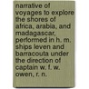 Narrative Of Voyages To Explore The Shores Of Africa, Arabia, And Madagascar, Performed In H. M. Ships Leven And Barracouta Under The Direction Of Captain W. F. W. Owen, R. N. by W.F.W. Owen