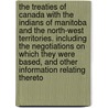 The Treaties Of Canada With The Indians Of Manitoba And The North-West Territories. Including The Negotiations On Which They Were Based, And Other Information Relating Thereto by Alexander Morris