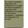 Die neuen Europäer - Migration und Integration in Europa. The new Europeans - Migration and integration in Europe. Les nouveaux européens - Migration et intégration en Europe door Onbekend