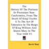 History Of The Puritans Or Protestant Non-Conformists, From The Death Of King Charles Ii To The Act Of Toleration In The Reign Of King William And Queen Mary In The Year 1688 V5 door Onbekend