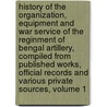 History Of The Organization, Equipment And War Service Of The Reginment Of Bengal Artillery, Compiled From Published Works, Official Records And Various Private Sources, Volume 1 door Francis William Stubbs