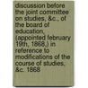 Discussion Before The Joint Committee On Studies, &C., Of The Board Of Education, (Appointed February 19th, 1868,) In Reference To Modifications Of The Course Of Studies, &C. 1868 door New York