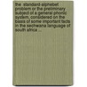 The  Standard-Alphebet  Problem Or The Preliminary Subject Of A General Phonic System, Considered On The Basis Of Some Important Facts In The Sechwana Language Of South Africa ... by Robert Moffat