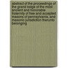 Abstract Of The Proceedings Of The Grand Lodge Of The Most Ancient And Honorable Fraternity Of Free And Accepted Masons Of Pennsylvania, And Masonic Jurisdiction Therunto Belonging door Pennsylvania Grand Lodge Of