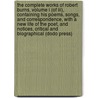 The Complete Works Of Robert Burns, Volume I (Of Iii), Containing His Poems, Songs, And Correspondence, With A New Life Of The Poet, And Notices, Critical And Biographical (Dodo Press) door Robert Burns