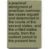 A Practical Abridgment Of American Common Law Cases Argued And Determined In The Courts Of The Several States, And The United States Courts, From The Earliest Period To The Present Time