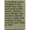 A Narrative Of Four Voyages To The South Sea, North And South Pacific Ocean, Chinese Sea, Ethiopic And Southern Atlantic Ocean, Indian And Antarctic Ocean, From The Year 1822 To 1831 ... door Benjamin Morrell