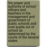 The Power And Authority Of School Officers And Teachers In The Management And Government Of Public Schools And Over Pupils Out Of School As Determined By The Courts Of The Several States door George W. Kelley