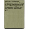 The Project Management Templates Sourcebook - 44 Ready To Use How-To Workbooks, Project Plans And Planning Guides, Tools, Templates And Checklists, Print And Download - The Complete Guide by George Brown