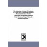 The American Gardener's Assistant. In Three Parts. Containing Complete Practical Directions For The Cultivation Of Vegetables, Flowers, Fruit Trees, And Grape-Vines. By Thomas Bridgeman ... door Thomas Bridgeman