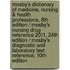 Mosby's Dictionary of Medicine, Nursing & Health Professions, 8th edition / Mosby's Nursing Drug Reference 2011, 24th edition / Mosby's Diagnostic and Laboratory Test Reference, 10th edition