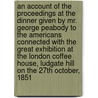 An Account Of The Proceedings At The Dinner Given By Mr. George Peabody To The Americans Connected With The Great Exhibition At The London Coffee House, Ludgate Hill On The 27th October, 1851 door George Peabody