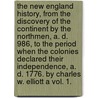 The New England History, From The Discovery Of The Continent By The Northmen, A. D. 986, To The Period When The Colonies Declared Their Independence, A. D. 1776. By Charles W. Elliott A Vol. 1. door Charles Wyllys Elliott