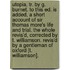 Utopia, Tr. By G. Burnet. To This Ed. Is Added, A Short Account Of Sir Thomas More's Life And Trial. The Whole Revis'd, Corrected By T. Williamson. Revis'd By A Gentleman Of Oxford [T. Williamson].