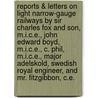 Reports & Letters On Light Narrow-Gauge Railways By Sir Charles Fox And Son, M.I.C.E., John Edward Boyd, M.I.C.E., C. Phil, M.I.C.E., Major Adelskold, Swedish Royal Engineer, And Mr. Fitzgibbon, C.E. door G. Laidlaw